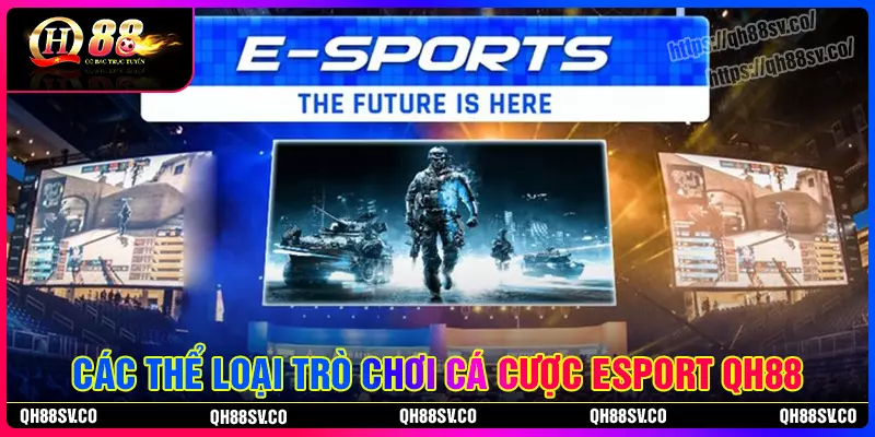 Các loại hình cá cược trò chơi Esport QH88 phổ biến Các loại hình cá cược trò chơi Esport QH88 phổ biến