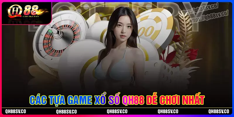 Chinh phục các tựa game xổ số QH88 đẳng cấp Chinh phục các tựa game xổ số QH88 đẳng cấp