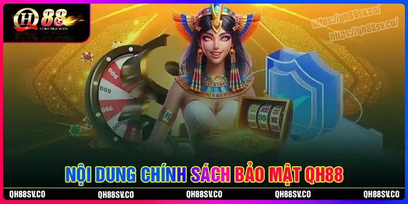 Những quy định trong chính sách bảo mật QH88 Những quy định trong chính sách bảo mật QH88