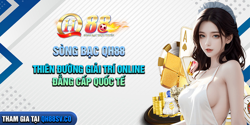 song-bac-qh88-thien-duong-giai-tri-online-dang-cap-quoc-te
