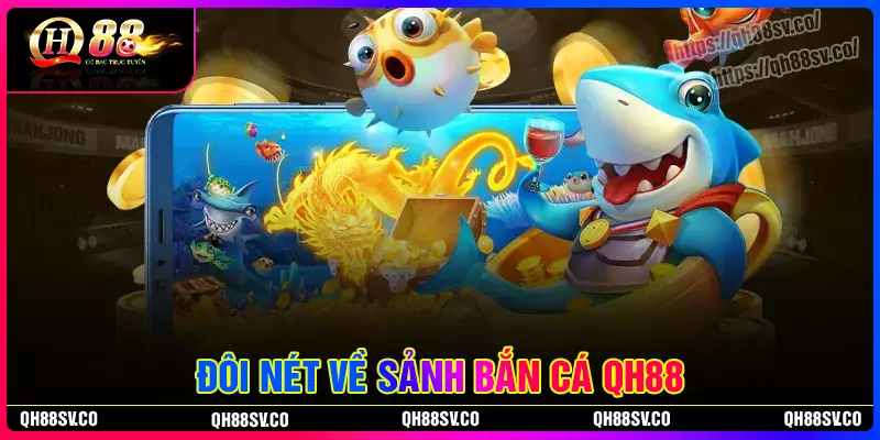 Thông tin chung về bắn cá QH88 Thông tin chung về bắn cá QH88