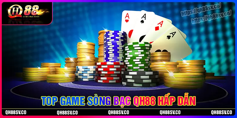 Top những tựa game sòng bạc QH88 nhiều người chơi Top những tựa game sòng bạc QH88 nhiều người chơi