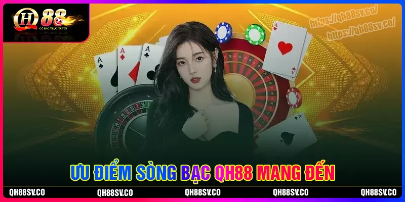 Ưu điểm nổi bật của sòng bạc QH88 mang đến Ưu điểm nổi bật của sòng bạc QH88 mang đến