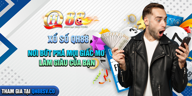 xo-so-qh88-noi-but-pha-moi-giac-mo-lam-giau-cua-ban